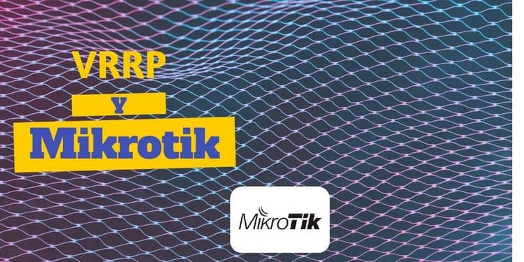VRRP: Alta disponibilidad con routers Mikrotik